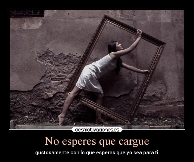 No esperes que cargue -