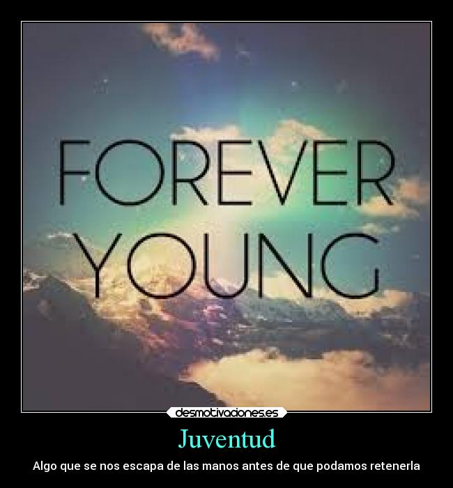 Juventud - Algo que se nos escapa de las manos antes de que podamos retenerla