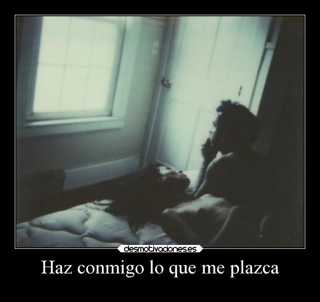 Haz conmigo lo que me plazca -