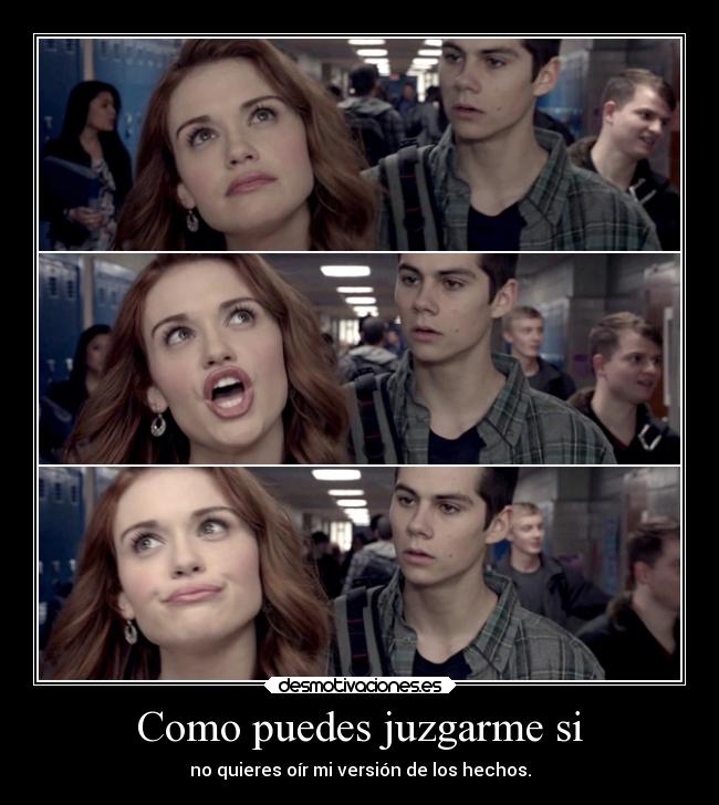 Como puedes juzgarme si - no quieres oír mi versión de los hechos.