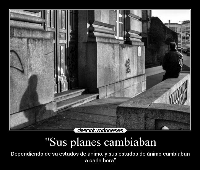 Sus planes cambiaban -
