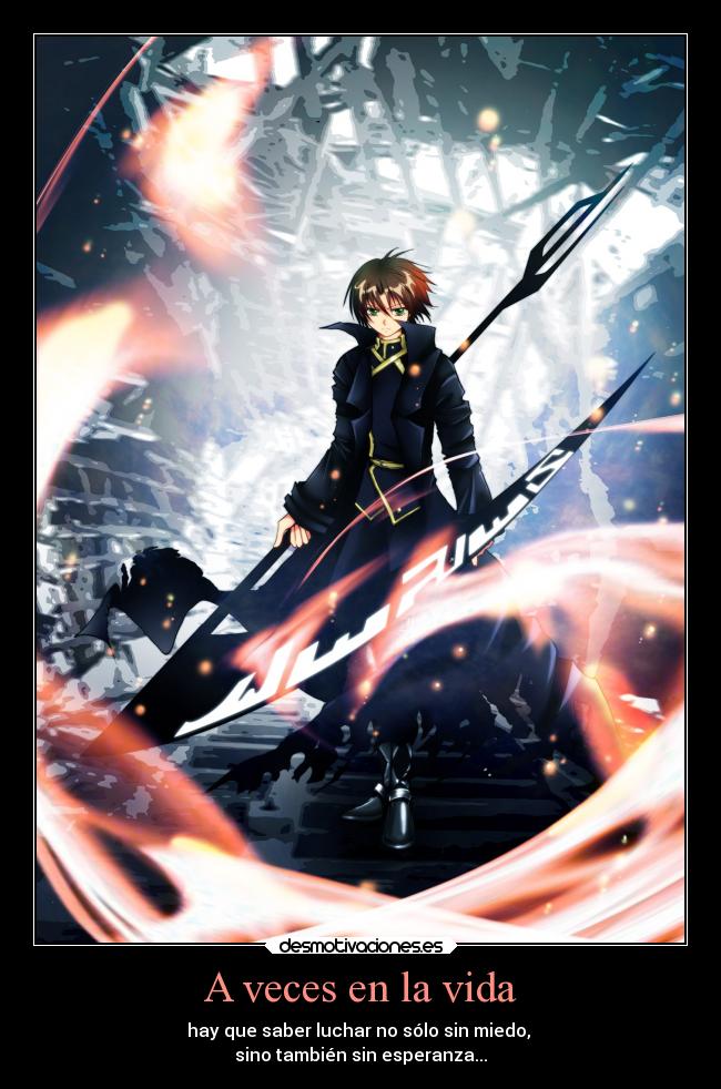 A veces en la vida - hay que saber luchar no sólo sin miedo,
sino también sin esperanza...