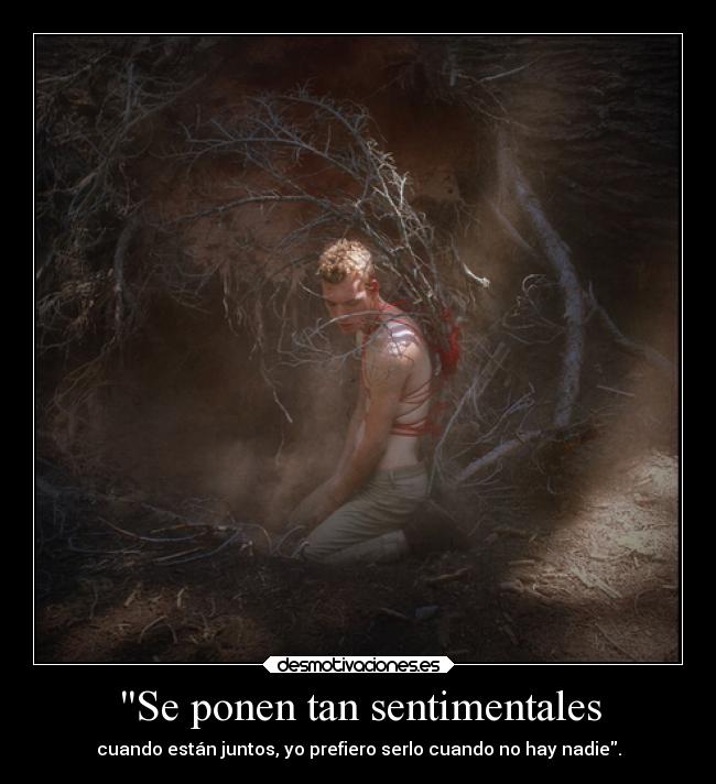 Se ponen tan sentimentales -