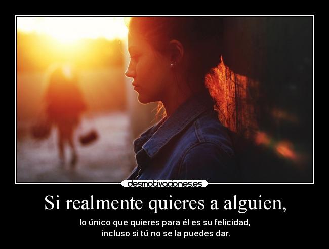 Si realmente quieres a alguien, - 