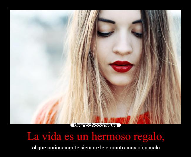 La vida es un hermoso regalo, - 