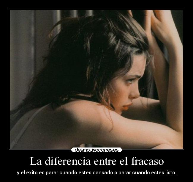 La diferencia entre el fracaso - y el éxito es parar cuando estés cansado o parar cuando estés listo.