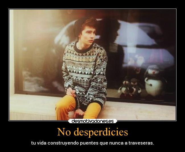 No desperdicies | Desmotivaciones