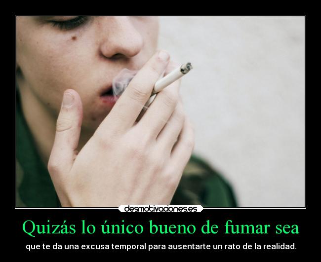 Quizás lo único bueno de fumar sea - 