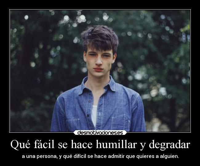 Qué fácil se hace humillar y degradar -