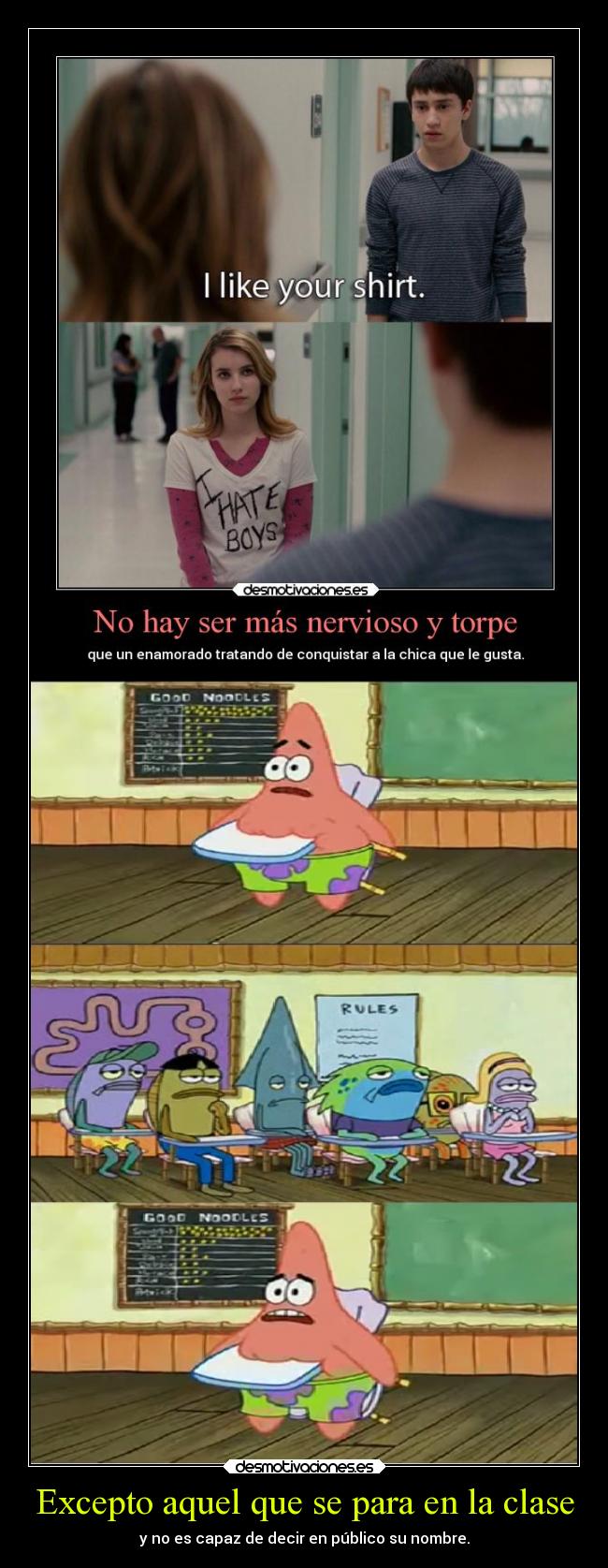 Excepto aquel que se para en la clase - y no es capaz de decir en público su nombre.