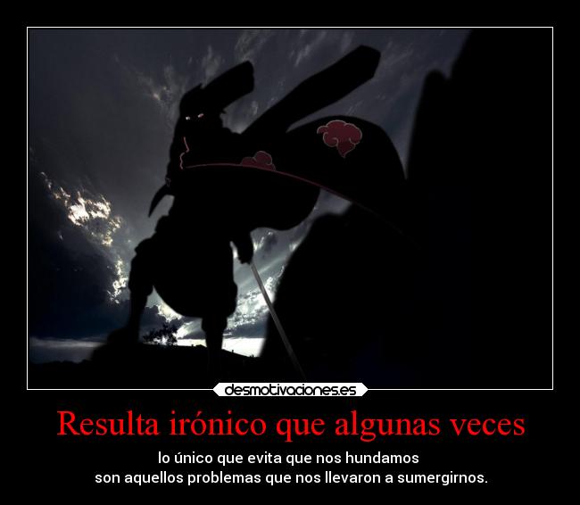 Resulta irónico que algunas veces -