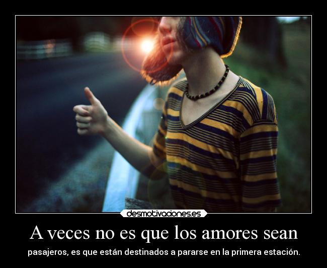 A veces no es que los amores sean - 