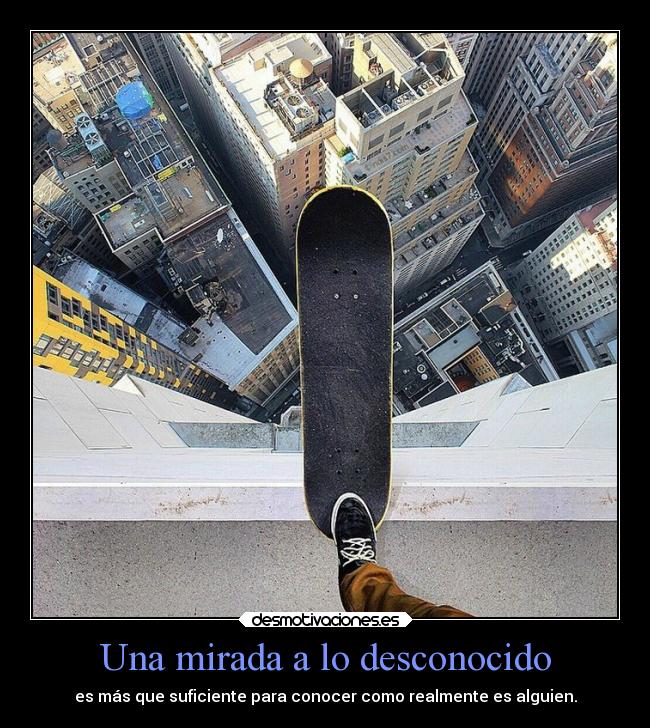 Una mirada a lo desconocido - es más que suficiente para conocer como realmente es alguien.