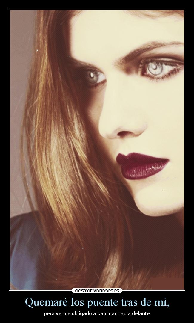 Quemaré los puente tras de mi, - 