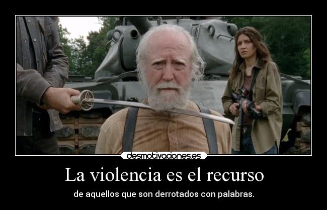 La violencia es el recurso -