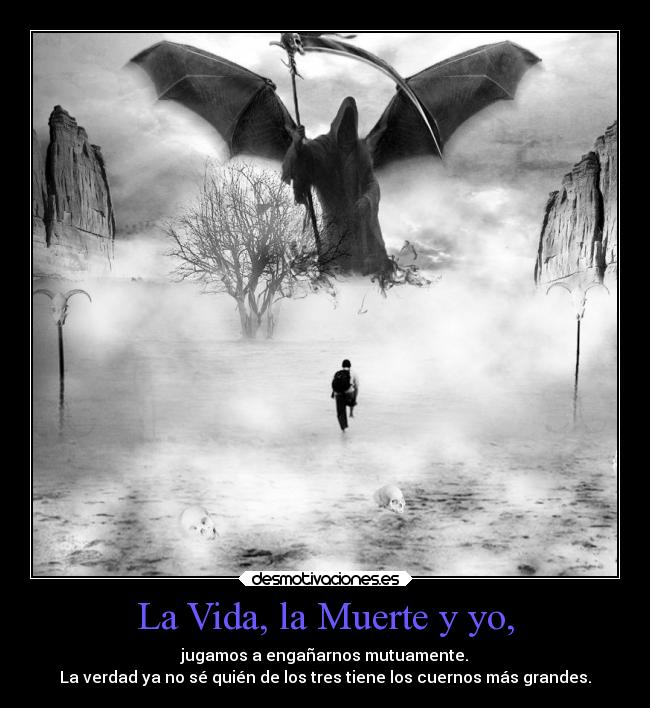 La Vida, la Muerte y yo, - 