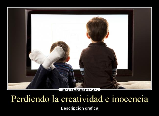 Perdiendo la creatividad e inocencia -
