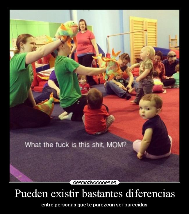 Pueden existir bastantes diferencias - entre personas que te parezcan ser parecidas.