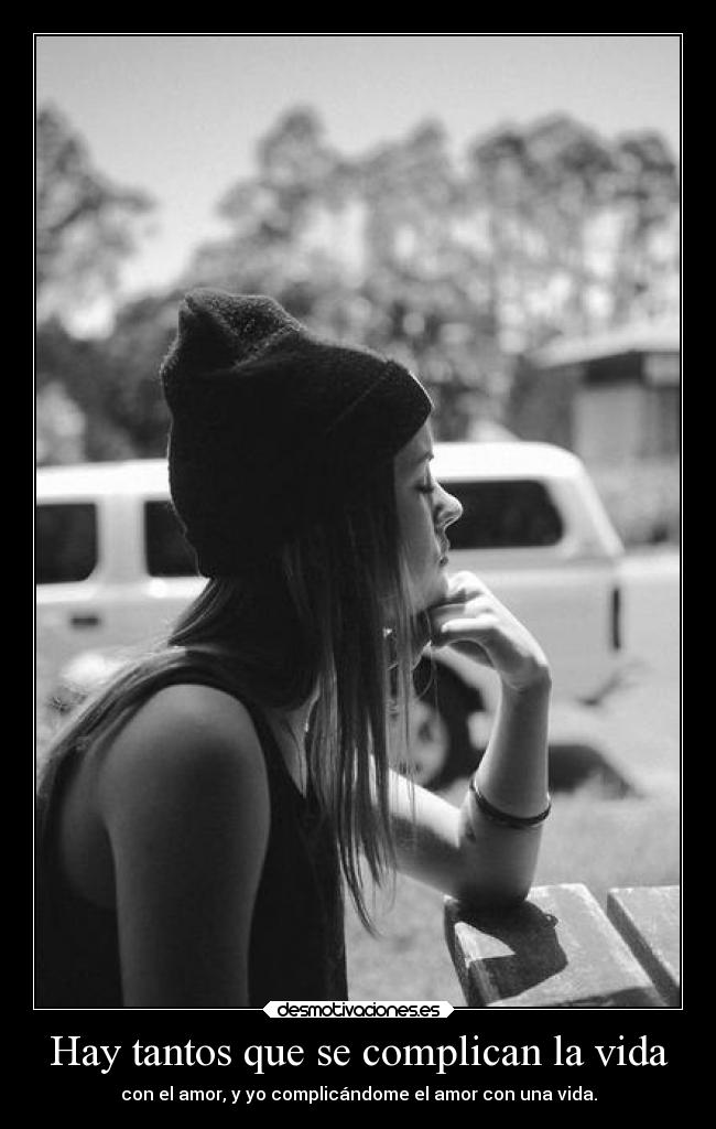 Hay tantos que se complican la vida -