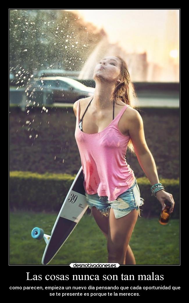 Las cosas nunca son tan malas -