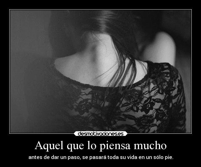 Aquel que lo piensa mucho -