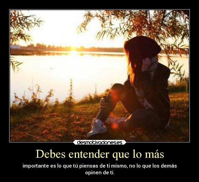 Debes entender que lo más - 