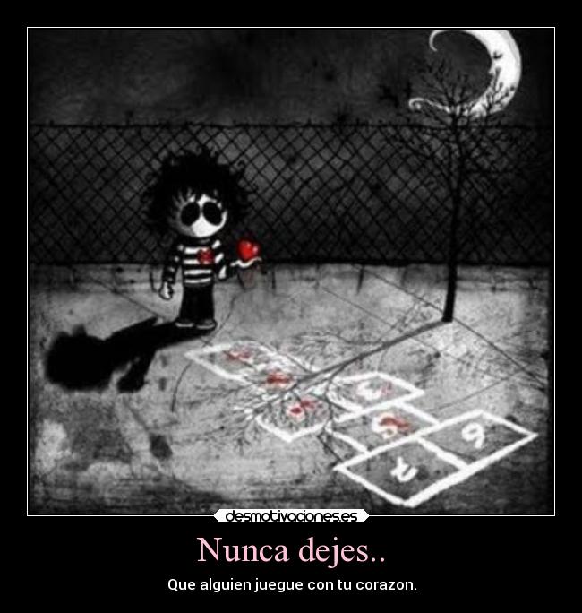 Nunca dejes.. - Que alguien juegue con tu corazon.