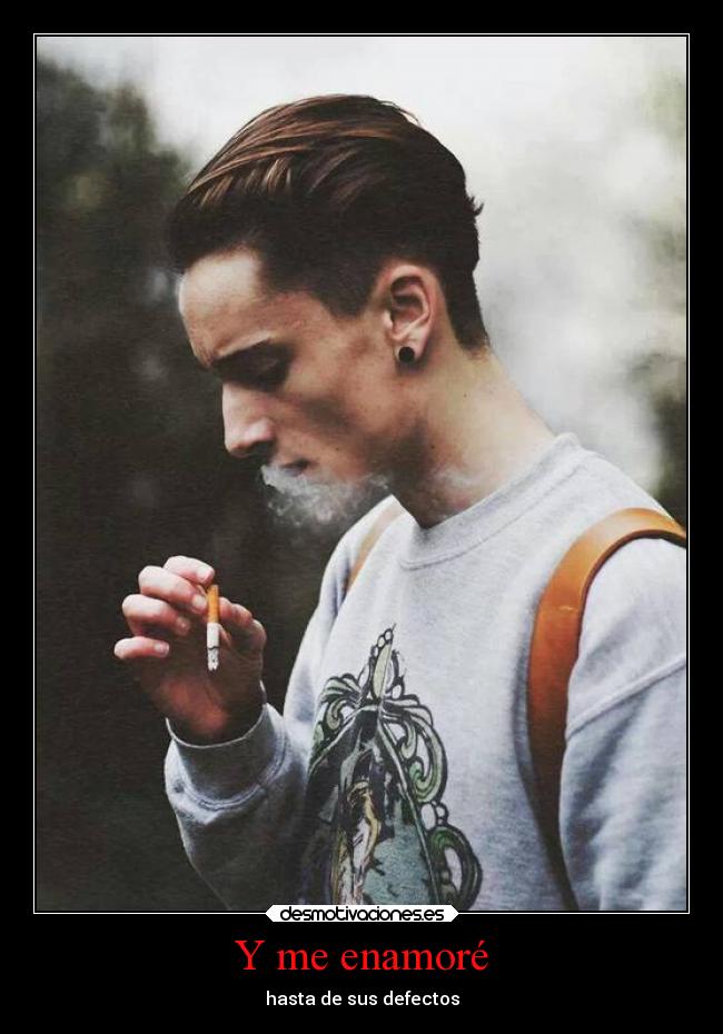 Y me enamoré - hasta de sus defectos
