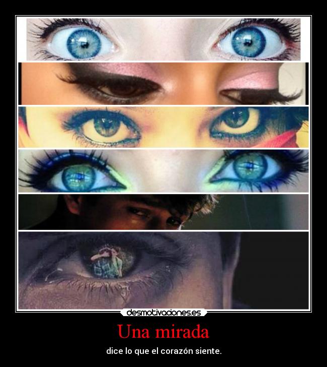 Una mirada - dice lo que el corazón siente.
