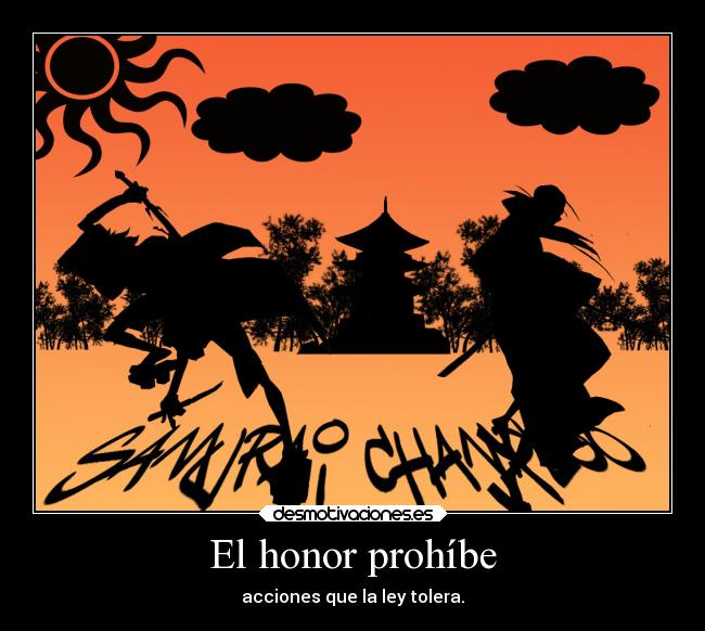 El honor prohíbe - acciones que la ley tolera.