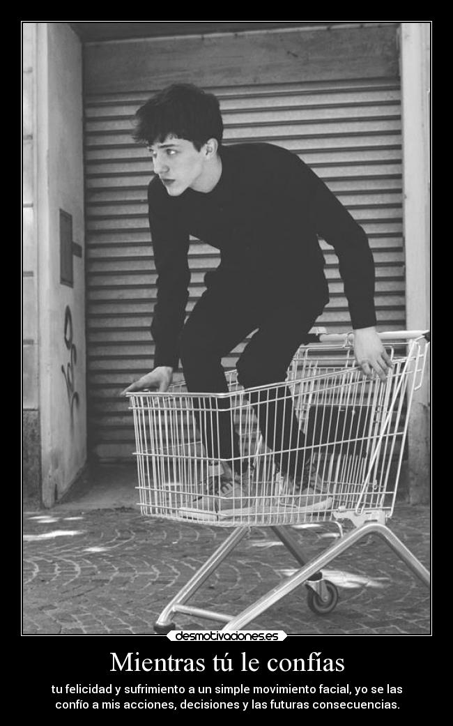 Mientras tú le confías -