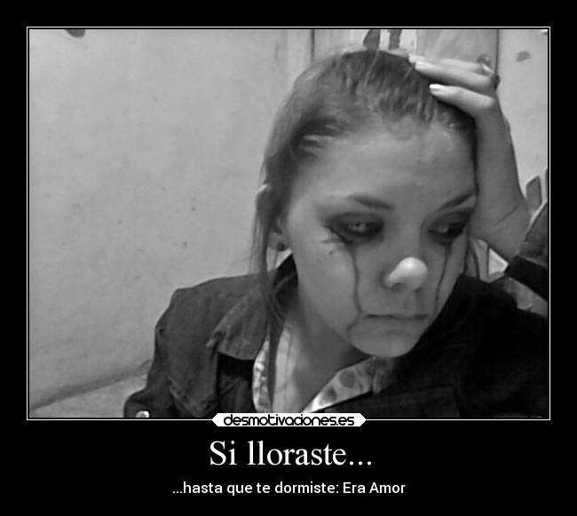 Si lloraste... - ...hasta que te dormiste: Era Amor