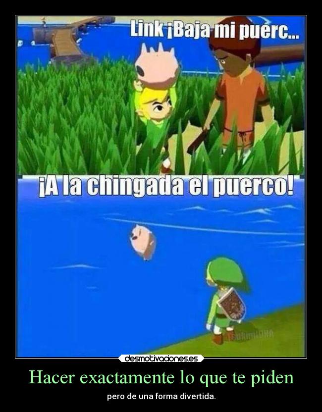 Hacer exactamente lo que te piden -