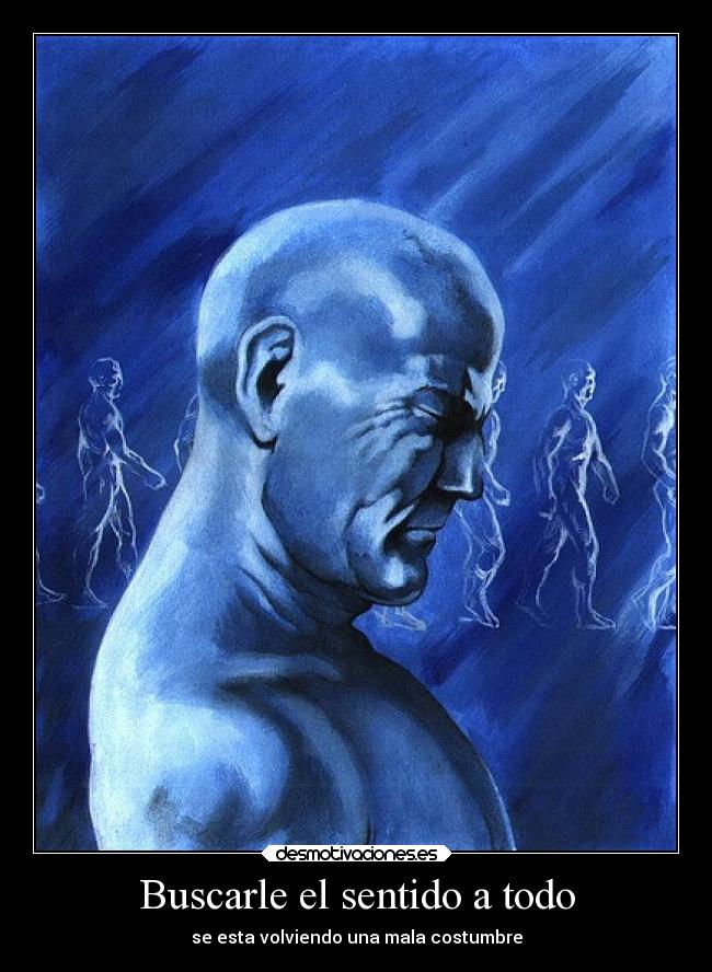 Buscarle el sentido a todo - se esta volviendo una mala costumbre