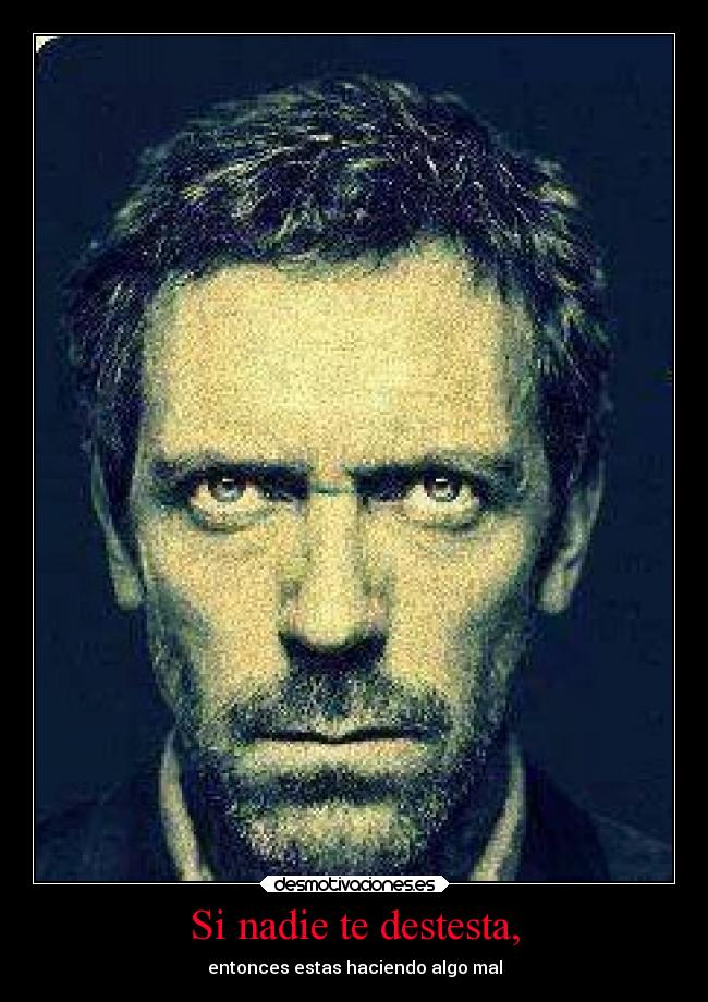 Si nadie te destesta, - 