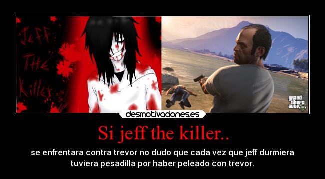 Si jeff the killer.. -
