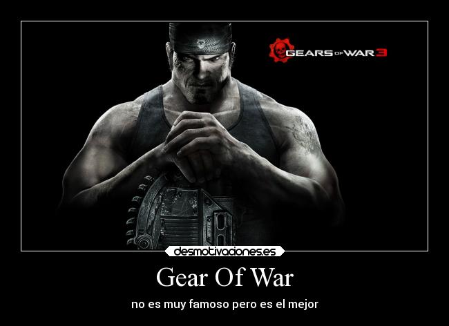 Gear Of War - no es muy famoso pero es el mejor