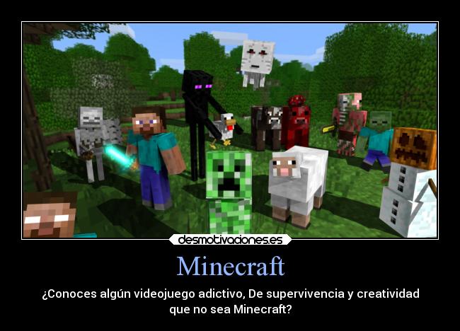 Minecraft - ¿Conoces algún videojuego adictivo, De supervivencia y creatividad
que no sea Minecraft?