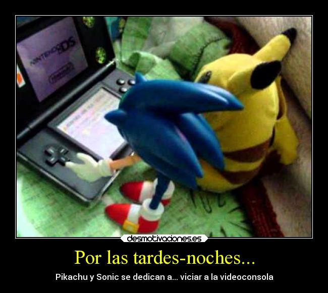 Por las tardes-noches... - Pikachu y Sonic se dedican a... viciar a la videoconsola