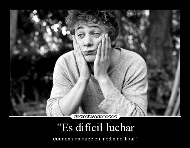 Es difícil luchar -