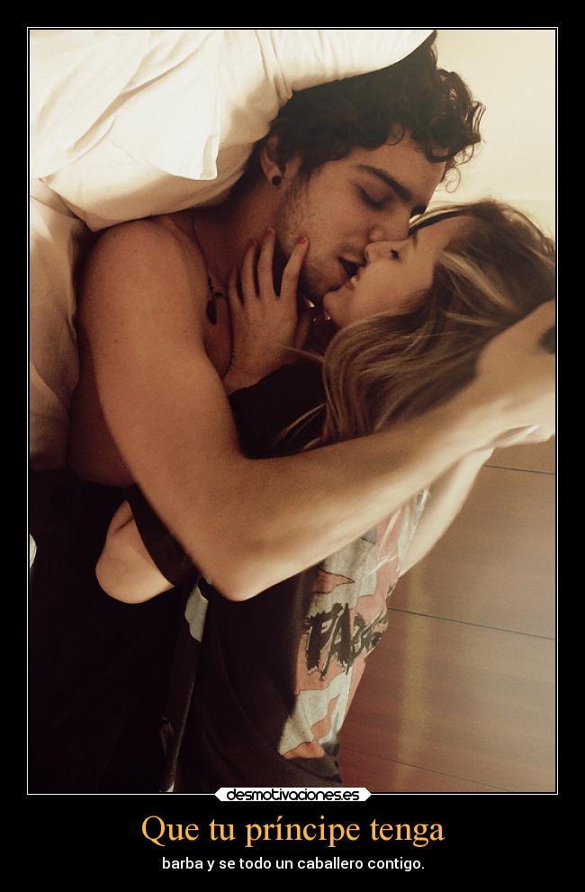 Que tu príncipe tenga - barba y se todo un caballero contigo.