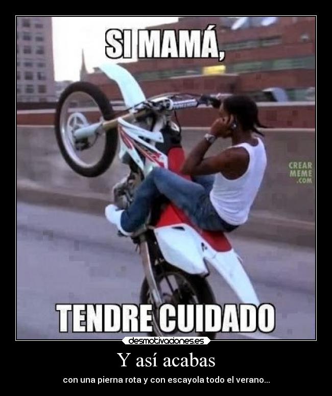 Y así acabas - con una pierna rota y con escayola todo el verano...