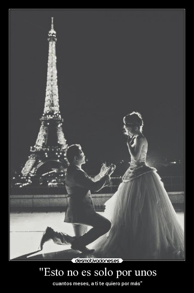 Esto no es solo por unos - cuantos meses, a ti te quiero por más
