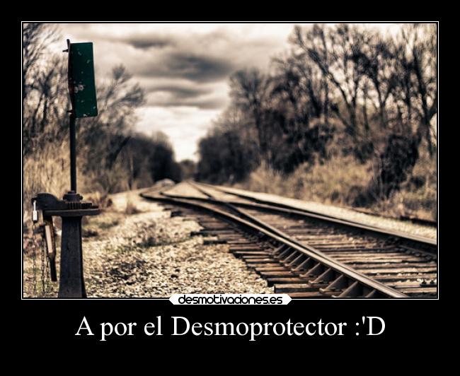 A por el Desmoprotector :D -
