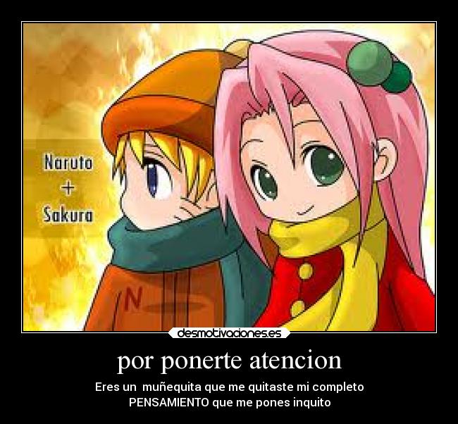 por ponerte atencion - Eres un muñequita que me quitaste mi completo
PENSAMIENTO que me pones inquito