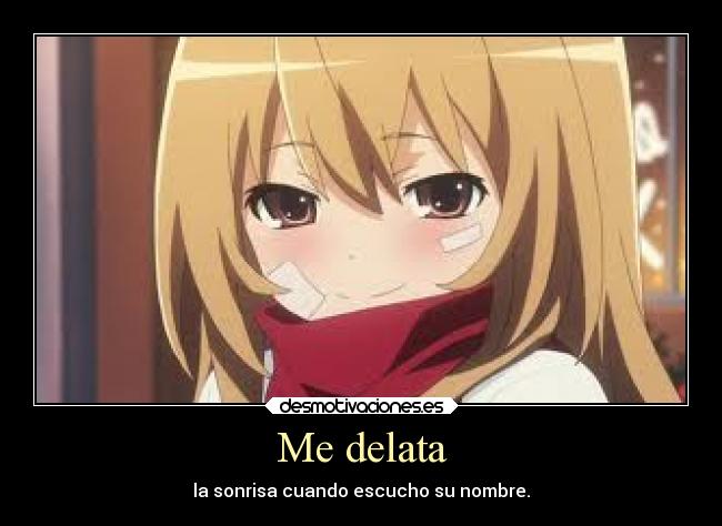 Me delata - la sonrisa cuando escucho su nombre.