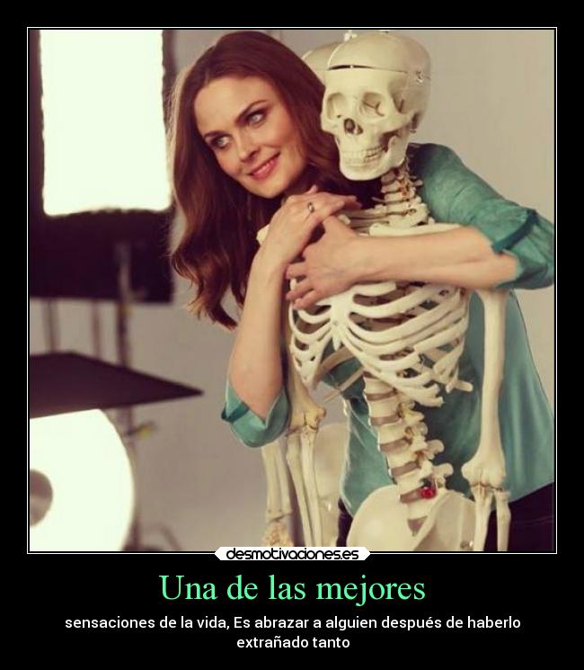 Una de las mejores - sensaciones de la vida, Es abrazar a alguien después de haberlo
extrañado tanto