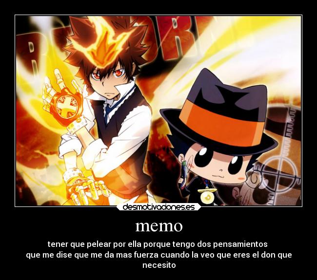 memo - tener que pelear por ella porque tengo dos pensamientos
que me dise que me da mas fuerza cuando la veo que eres el don que
necesito