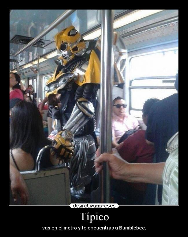 Típico - vas en el metro y te encuentras a Bumblebee.