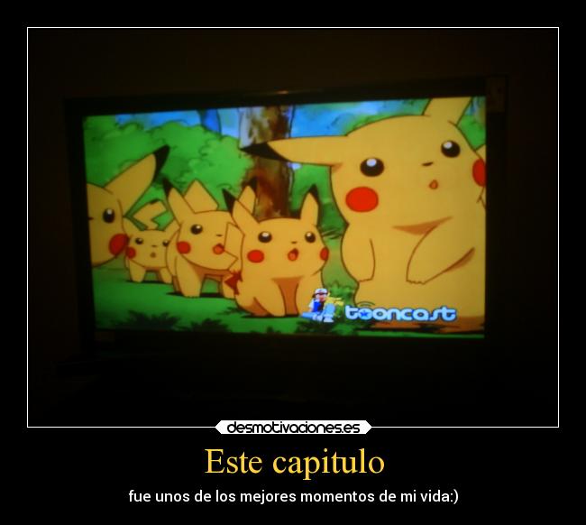 Este capitulo - fue unos de los mejores momentos de mi vida:)